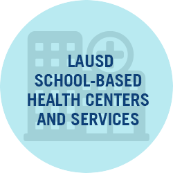 LAUSD School-Based Health Centers and Services